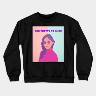 Too Pretty To Care Crewneck Sweatshirt